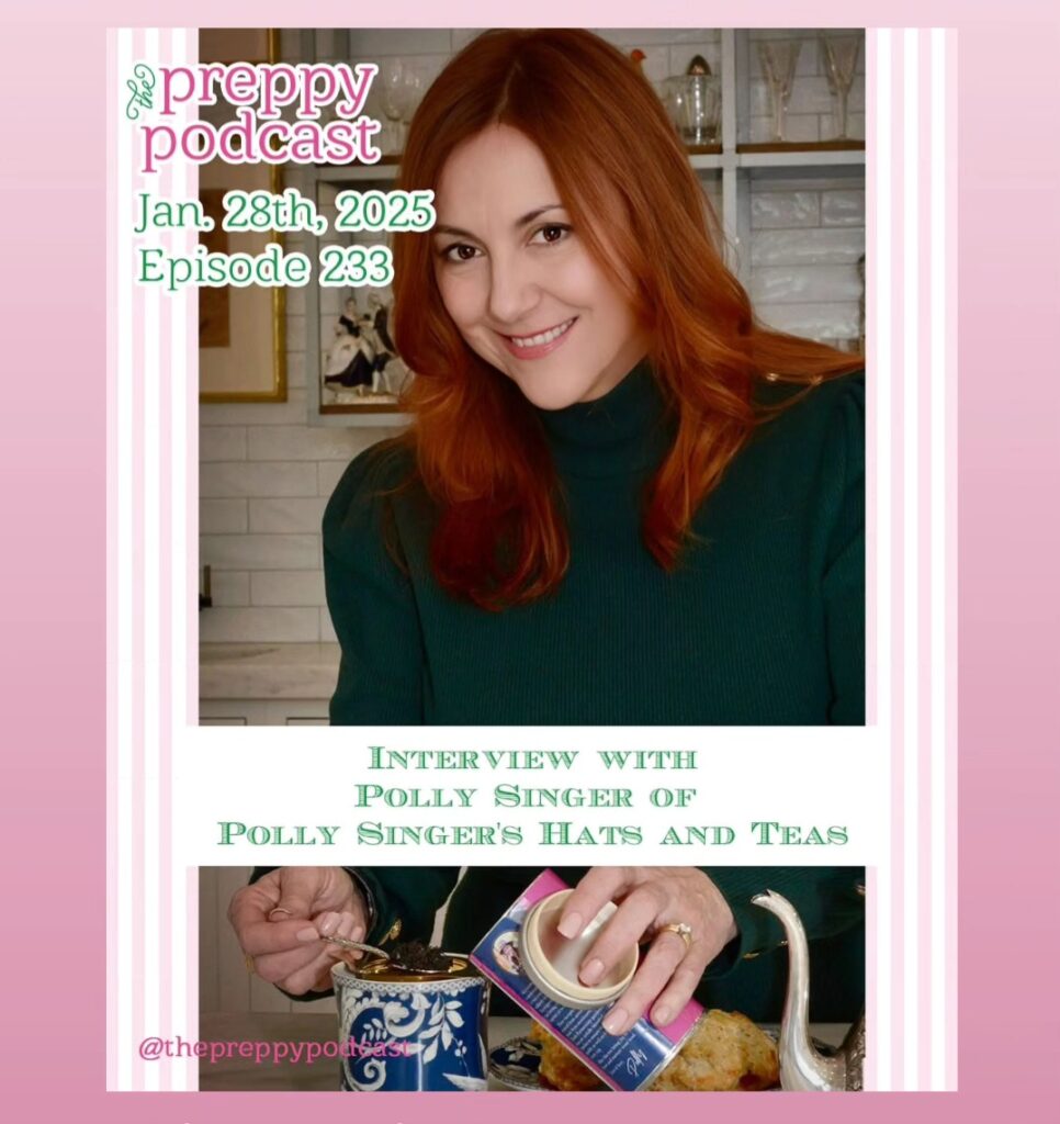 Preppy Podcast with Polly Singer and Patricia Mae Olson: Hats, Teas and Events
